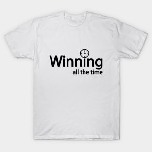 Winning all the time - fun quote T-Shirt